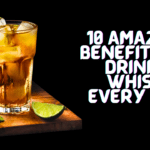 10 Amazing Benefits of Drinking Whiskey Every Day